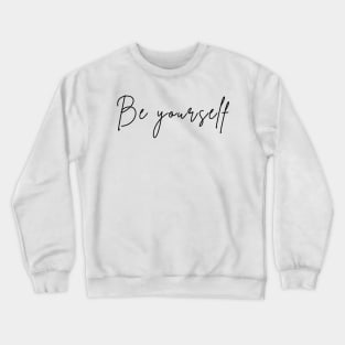 Be Yourself. A Self Love, Self Confidence Quote. Crewneck Sweatshirt